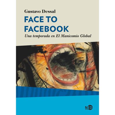 Face to Facebook. Una temporada en El Manicomio Global
