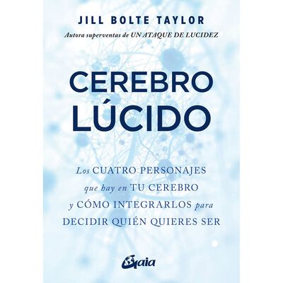 Cerebro l&uacute;cido. Los cuatro personajes que hay en tu cerebro y c&oacute;mo integrarlos para decidir qui&eacute;n quieres ser