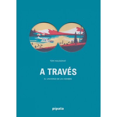 A trav&eacute;s. El universo de un hombre