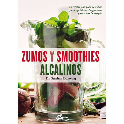 Zumos y smoothies alcalinos. 75 recetas y un plan de 7 d&iacute;as para equilibrar el organismo y reactivar la energ&iacute;a