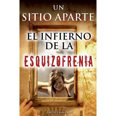 Un Sitio Aparte. El Infierno De La Esquizofrenia