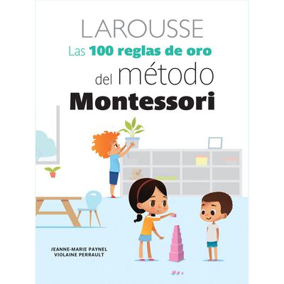 Las 100 reglas de oro del m&eacute;todo Montessori