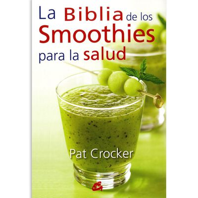 La Biblia de los smoothies para la salud
