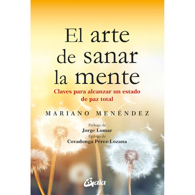El arte de sanar la mente. Claves para alcanzar un estado de paz total