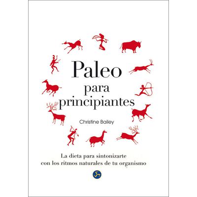 Paleo para principiantes. La dieta para sintonizarte con los ritmos naturales de tu organismo