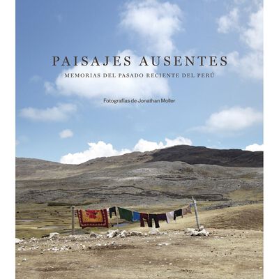 Paisajes ausentes. Memorias del pasado reciente del Per&uacute;
