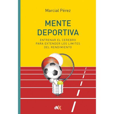 Mente deportiva. Entrenar el cerebro para extender los l&iacute;mites del rendimiento